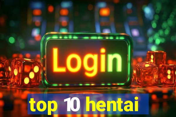 top 10 hentai